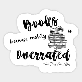 Books because reality is Overrated Sticker